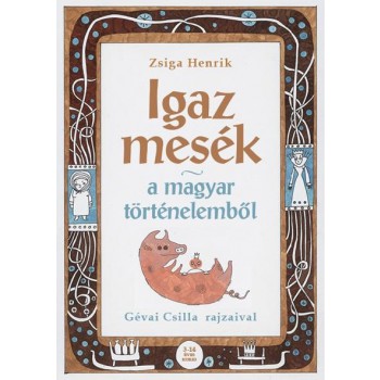 IGAZ MESÉK A MAGYAR TÖRTÉNELEMBŐL (2013)