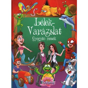 LÉLEK-VARÁZSLAT - GYÓGYÍTÓ MESÉK (2013)