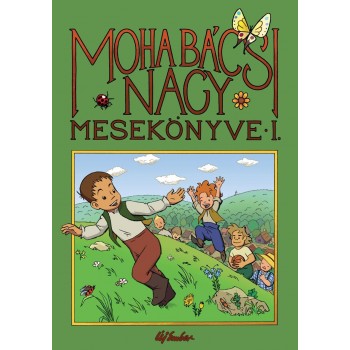 MOHA BÁCSI NAGY MESEKÖNYVE I. (2013)