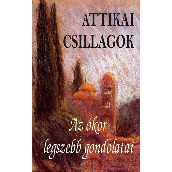 ATTIKAI CSILLAGOK - AZ ÓKOR LEGSZEBB GONDOLATAI (2013)