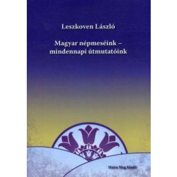 MAGYAR NÉPMESÉINK - MINDENNAPI ÚTMUTATÓINK (2013)