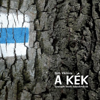 A KÉK - TÚRANAPLÓ KEZDŐ KALANDOROKNAK (2013)