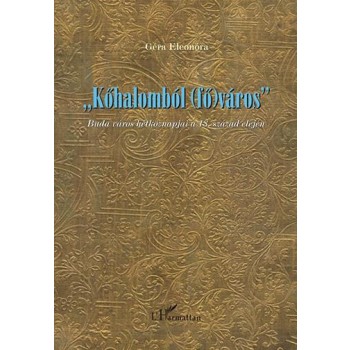 KŐHALOMBÓL (FŐ)VÁROS - BUDA VÁROS HÉTKÖZNAPJAI A 18. SZÁZAD ELEJÉN (2013)