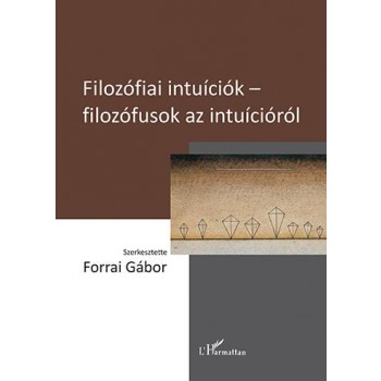 FILOZÓFIAI INTUÍCIÓK - FILOZÓFUSOK AZ INTUÍCIÓRÓL (2013)