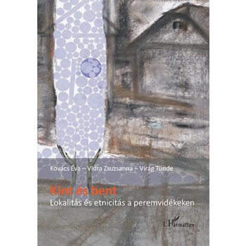 KINT ÉS BENT - LOKALITÁS ÉS ETNICITÁS A PEREMVIDÉKEKEN (2013)