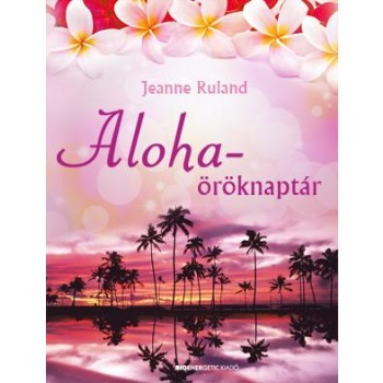 ALOHA-ÖRÖKNAPTÁR- MEDITÁCIÓS CD-VEL ÉS ÖRÖKNAPTÁR POSZTERREL (2013)