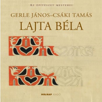 LAJTA BÉLA - AZ ÉPÍTÉSZET MESTEREI (2013)