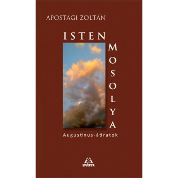 ISTEN MOSOLYA - AUGUSTINUS-ÁTIRATOK (2013)