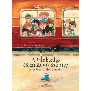 A TITOKZATOS CSIZMAEVŐ SZÖRNY - IGAZ TÖRTÉNETEK VALÓDI GYEREKEKRŐL (2013)