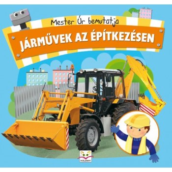 JÁRMŰVEK AZ ÉPÍTKEZÉSEN - MESTER ÚR BEMUTATJA (2014)