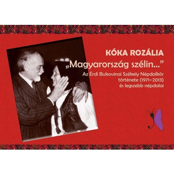 MAGYARORSZÁG SZÉLIN - AZ ÉRDI BUKOVINAI SZÉKELY NÉPDALKÖR TÖRT. - CD-VEL (2013)