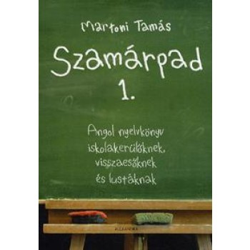 SZAMÁRPAD 1. - ANGOL NYELVKÖNYV ISKOLAKERÜLŐKNEK, VISSZAESŐKNEK ÉS LUSTÁKNAK (2013)