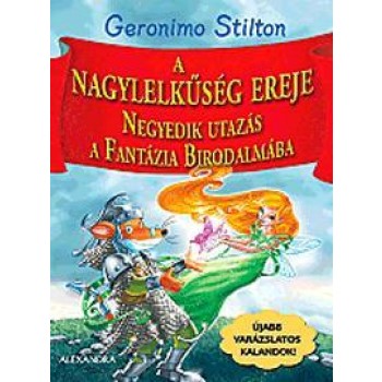 A NAGYLELKŰSÉG EREJE - NEGYEDIK UTAZÁS A FANTÁZIA BIRODALMÁBA (2013)