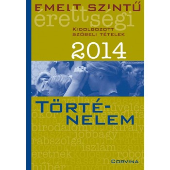 EMELT SZINTŰ ÉRETTSÉGI 2014 - TÖRTÉNELEM - KIDOLG. SZÓBELI T. (2014)