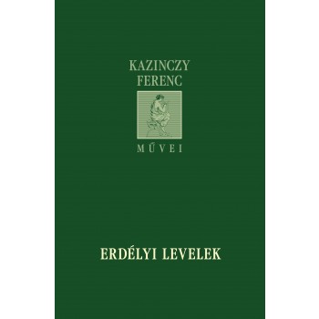 ERDÉLYI LEVELEK - KAZINCZY FERENC MŰVEI (2013)