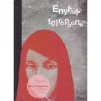 ENYHÜLET ÉS FELRÖPPENÉS (2013)
