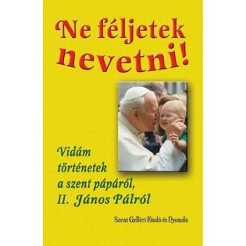 NE FÉLJETEK NEVETNI! - VIDÁM TÖRTÉNETEK A SZENT PÁPÁRÓL, II. JÁNOS PÁLRÓL (2013)