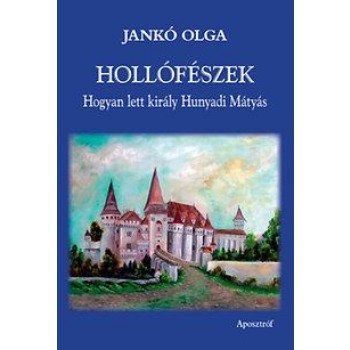 HOLLÓFÉSZEK - HOGYAN LETT KIRÁLY HUNYADI MÁTYÁS (2013)