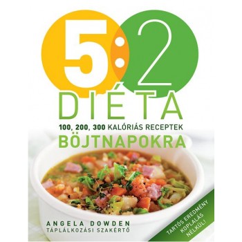 5:2 DIÉTA - 100, 200, 300 KALÓRIÁS RECEPTEK BÖJTNAPOKRA (2014)