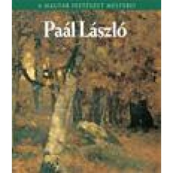 PAÁL LÁSZLÓ - A MAGYAR FESTÉSZET MESTEREI (2011)