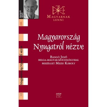 MAGYARORSZÁG NYUGATRÓL NÉZVE - BESZÉLGETÉS BANGÓ JENŐ BELGA-MAGYAR SZOCIOLÓGUSSA (2014)