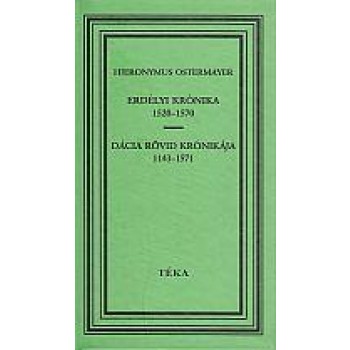 ERDÉLYI KRÓNIKA 1520-1570 - DÁCIA RÖVID KRÓNIKÁJA 1143-1571 (2005)