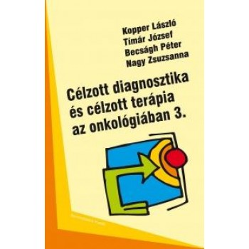CÉLZOTT DIAGNOSZTIKA ÉS CÉLZOTT TERÁPIA AZ ONKOLÓGIÁBAN 3. (2013)