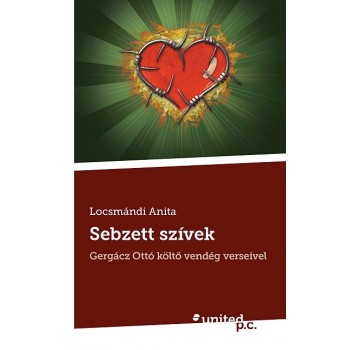 SEBZETT SZÍVEK - GERGÁCZ OTTÓ KÖLTŐ VENDÉG VERSEIVEL (2013)