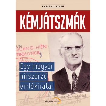 KÉMJÁTSZMÁK - EGY MAGYAR HÍRSZERZŐ EMLÉKIRATAI