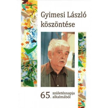 GYIMESI LÁSZLÓ KÖSZÖNTÉSE - 65. SZÜLETÉSNAPJA ALKALMÁBÓL (2013)