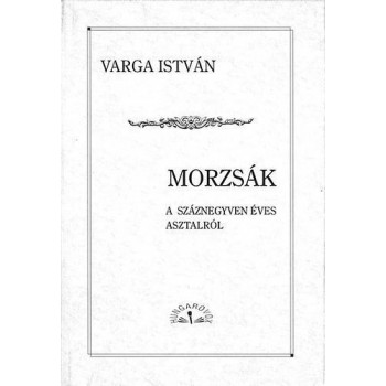 MORZSÁK - A SZÁZNEGYVEN ÉVES ASZTALRÓL (2013)