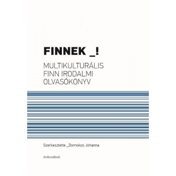FINNEK _! - MULTIKULTURÁLIS FINN IRODALMI OLVASÓKÖNYV (2014)