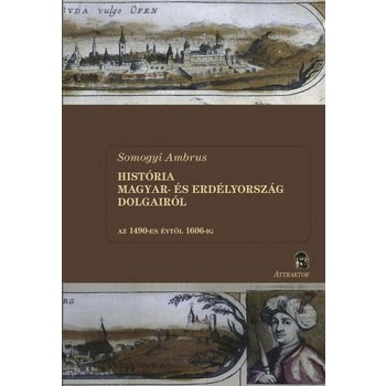 HISTÓRIA MAGYAR- ÉS ERDÉLYORSZÁG DOLGAIRÓL I-II. (2013)
