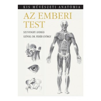 AZ EMBERI TEST - KIS MŰVÉSZETI ANATÓMIA - FŰZÖTT (2014)