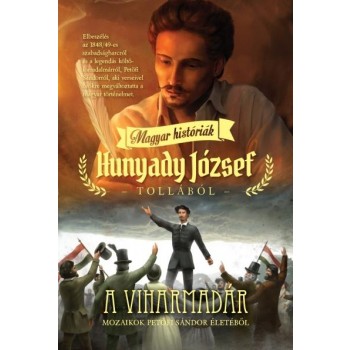 A VIHARMADÁR - MAGYAR HISTÓRIÁK HUNYADY JÓZSEF TOLLÁBÓL (2014)