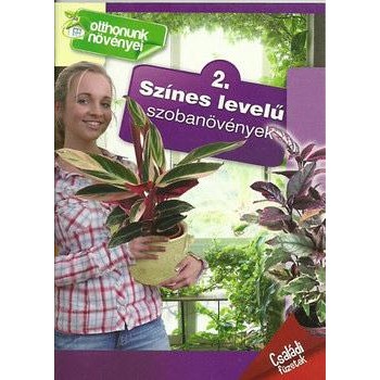 SZÍNES LEVELŰ SZOBANÖVÉNYEK - OTTHONUNK NÖVÉNYEI 2