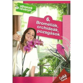 BROMÉLIÁK, ORCHIDEÁK, POZSGÁSOK - OTTHONUNK NÖVÉNYEI