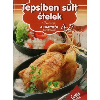 TEPSIBEN SÜLT ÉTELEK - RECEPTEK A NAGYITÓL 42. (2014)
