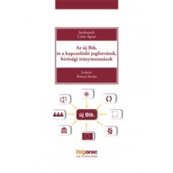 AZ ÚJ BTK. ÉS A KAPCSOLÓDÓ JOGFORRÁSOK, BÍRÓSÁGI IRÁNYMUTATÁSOK (2014)
