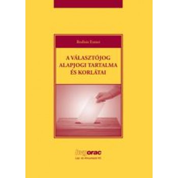 A VÁLASZTÓJOG ALAPJOGI TARTALMA ÉS KORLÁTAI (2014)