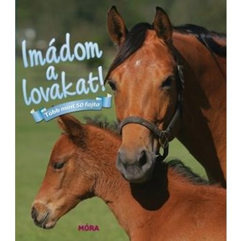 IMÁDOM A LOVAKAT! - TÖBB MINT 50 FAJTA (2014)
