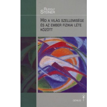 HÍD A VILÁG SZELLEMISÉGE ÉS AZ EMBER FIZIKAI LÉTE KÖZÖTT (2013)
