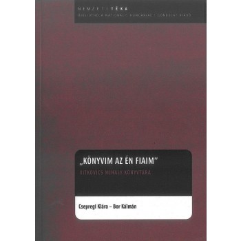 KÖNYVIM AZ ÉN FIAIM -  VITKOVICS MIHÁLY KÖNYVTÁRA (2013)