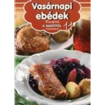 VASÁRNAPI EBÉDEK- RECEPTEK A NAGYITÓL