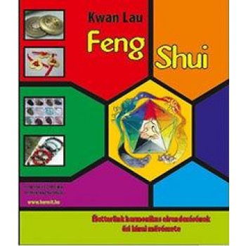 FENG SHUI - ÉLETTERÜNK HARMONIKUS ELRENDEZÉSÉNEK ŐSI KÍNAI MŰVÉSZETE (2014)