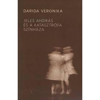 JELES ANDRÁS ÉS A KATASZTRÓFA SZÍNHÁZA (2014)