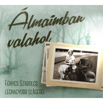 ÁLMAIMBAN VALAHOL - FÉNYES SZABOLCS LEGNAGYOBB SLÁGEREI - CD - (ÚJ) (2014)