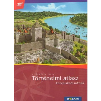 TÖRTÉNELMI ATLASZ KÖZÉPISKOLÁSOKNAK (MS-4116U) - A TÉRKÉPEK TITKAI (2013)