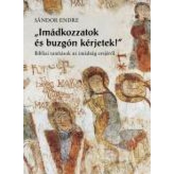 IMÁDKOZZATOK ÉS BUZGÓN KÉRJETEK! (2013)
