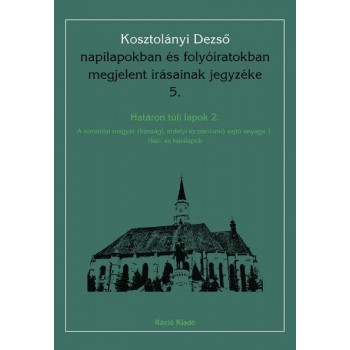 KOSZTOLÁNYI DEZSŐ NAPILAPOKBAN ÉS FOLYÓIRATOKBAN MEGJELENT ÍRÁSAINAK JEGYZÉKE 5.
